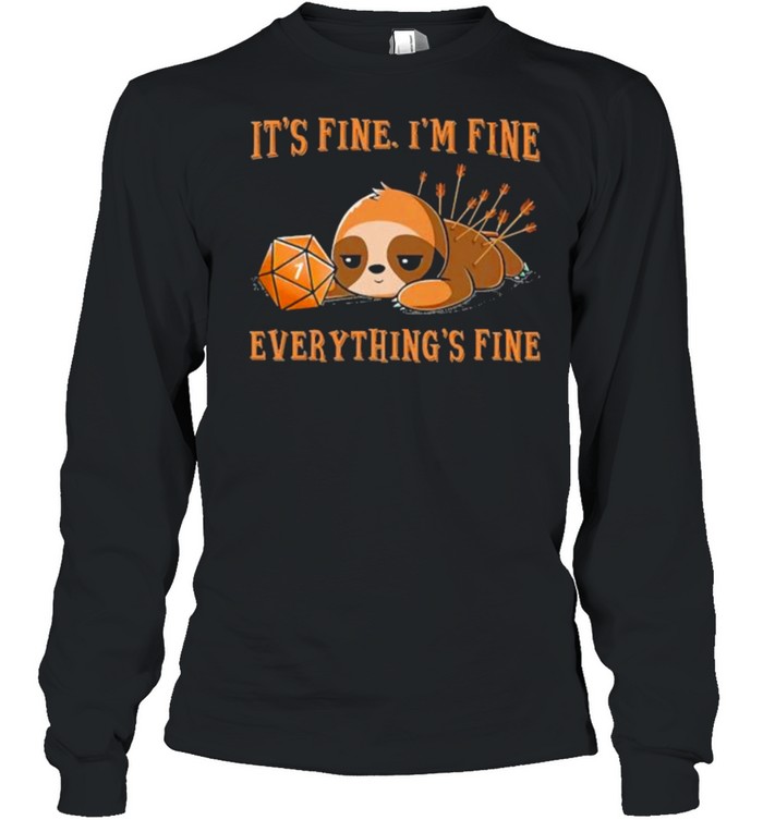 Its fine im fine everything fine dice sloth shirt Long Sleeved T-shirt