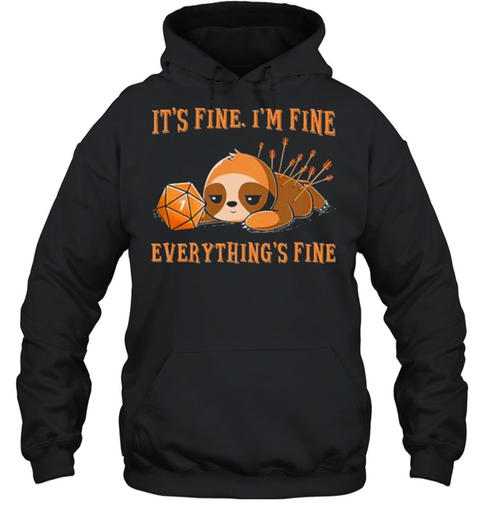 Its fine im fine everything fine dice sloth shirt Unisex Hoodie