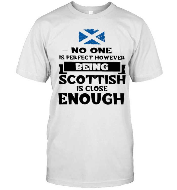 No One Is Perfect However Being Scottish Is Close Enough  Classic Men's T-shirt