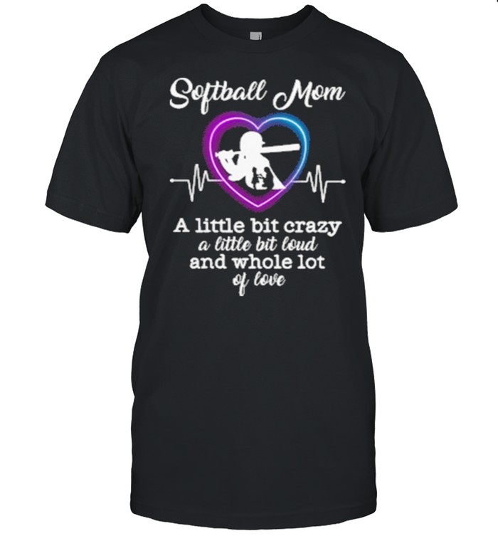 Softball Mom A Little Bit Crazy A Little Bit Loud And Whole Lot Of Love Classic Men's T-shirt