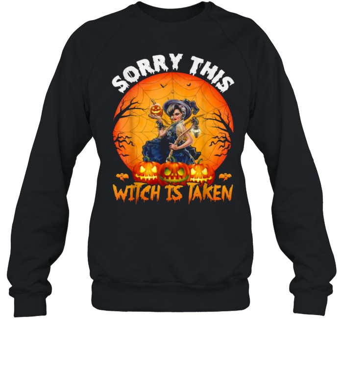Sorry THis Witch Is Taken Halloween T- Unisex Sweatshirt