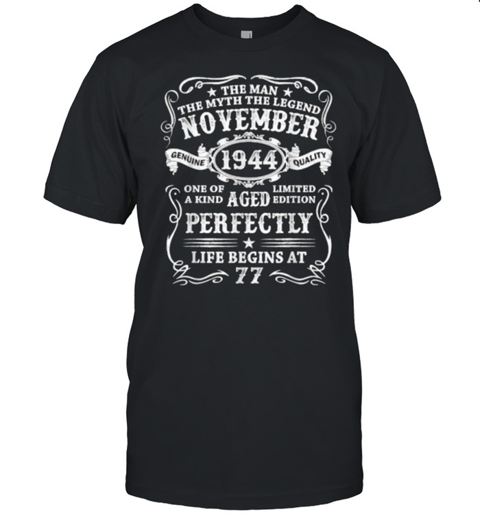 The man the myth the legend november 1944 aged perfectly life begins at 77 birthday T-Shirt