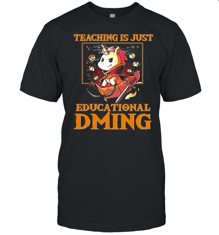 Unicorn Teaching Is Just Educational Dming shirt