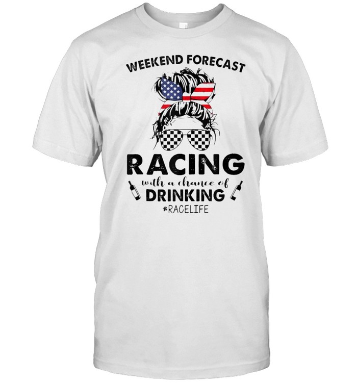 Weekend Forecast Racing With A Chance Of Drinking Race Life American Flag T- Classic Men's T-shirt