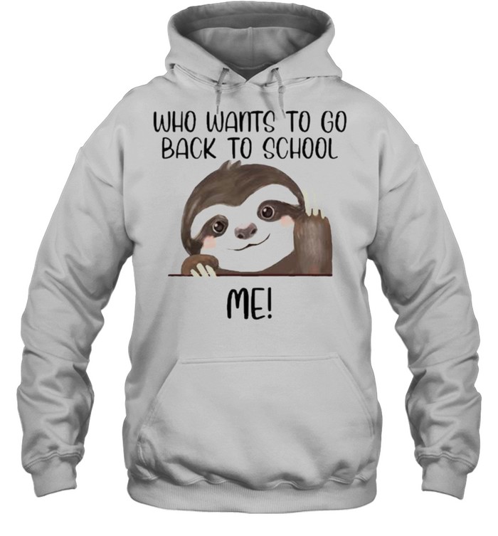 Who Wants To Go Back To School Me Sloth  Unisex Hoodie