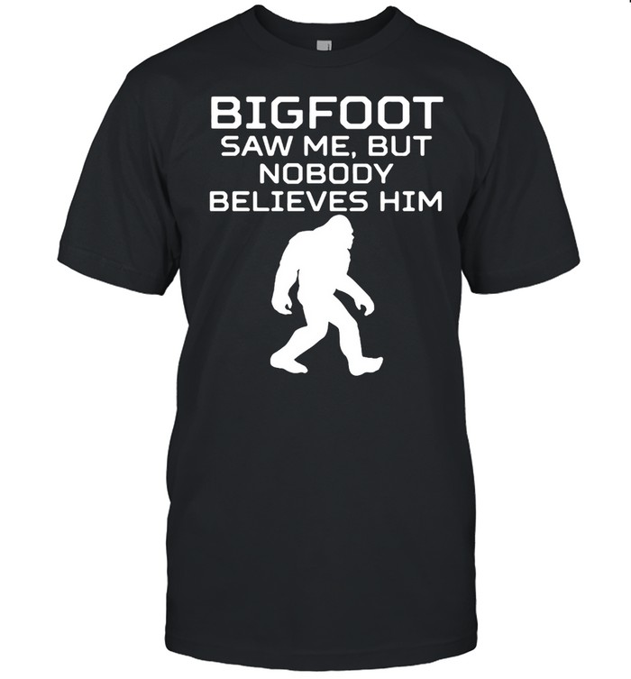 Bigfoot Saw Me But Nobody Believes Him T-shirt Classic Men's T-shirt