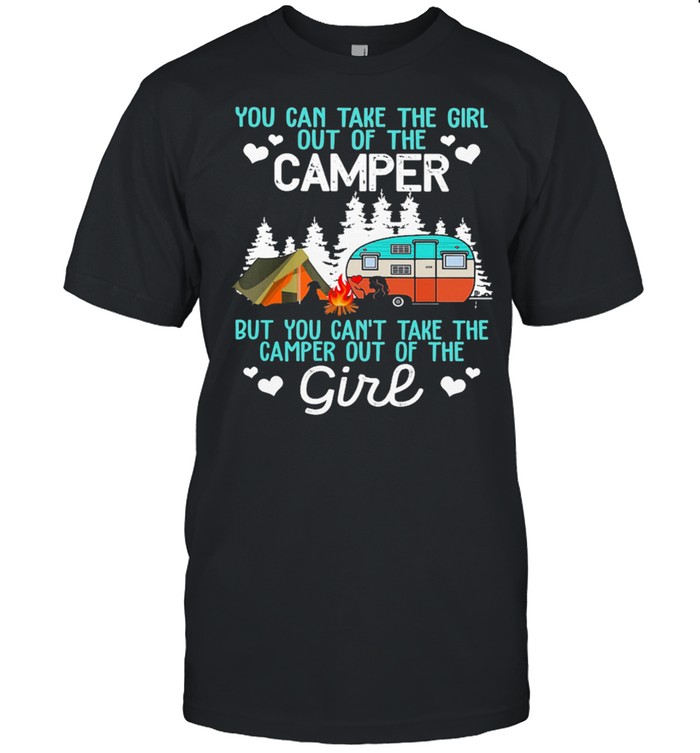 CAMPING You Can Take The Girl Out Of The Camper shirt