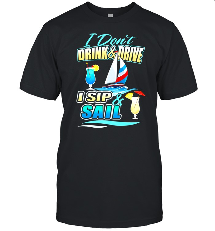 I Dont Drink And Drive I Sip And Sail Sailing shirt Classic Men's T-shirt