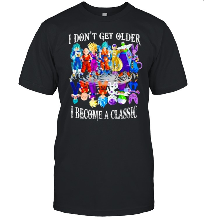 I Don’t Get Older I Become A Classic Dragon Ball  Classic Men's T-shirt