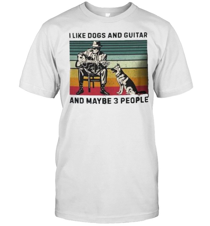 I Like Dogs And Guitar And Maybe 3 PEople Vintage Shirt
