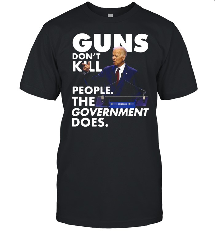 Joe Biden Guns Don’t Kill People The Government Does T-shirt Classic Men's T-shirt