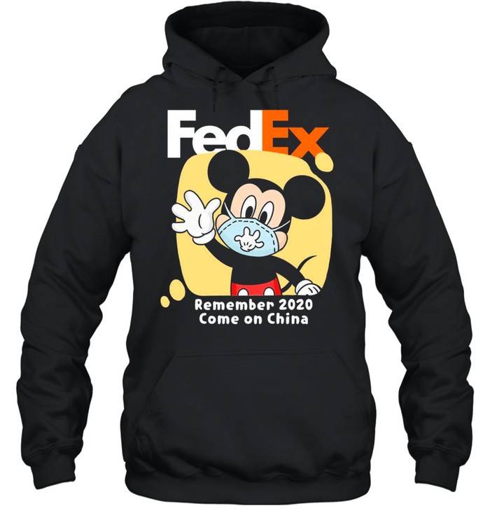 Mickey Mouse Face Mask Fedex Remember 2020 Come On China shirt Unisex Hoodie