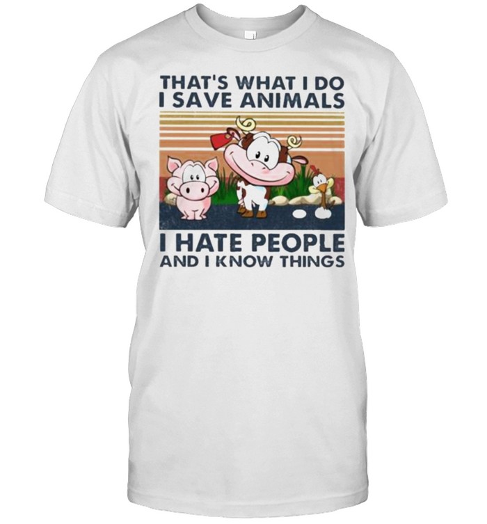 That's What I Do I Save Animals I Hate People And I Know Things Vintage  Shirt - Trend T Shirt Store Online