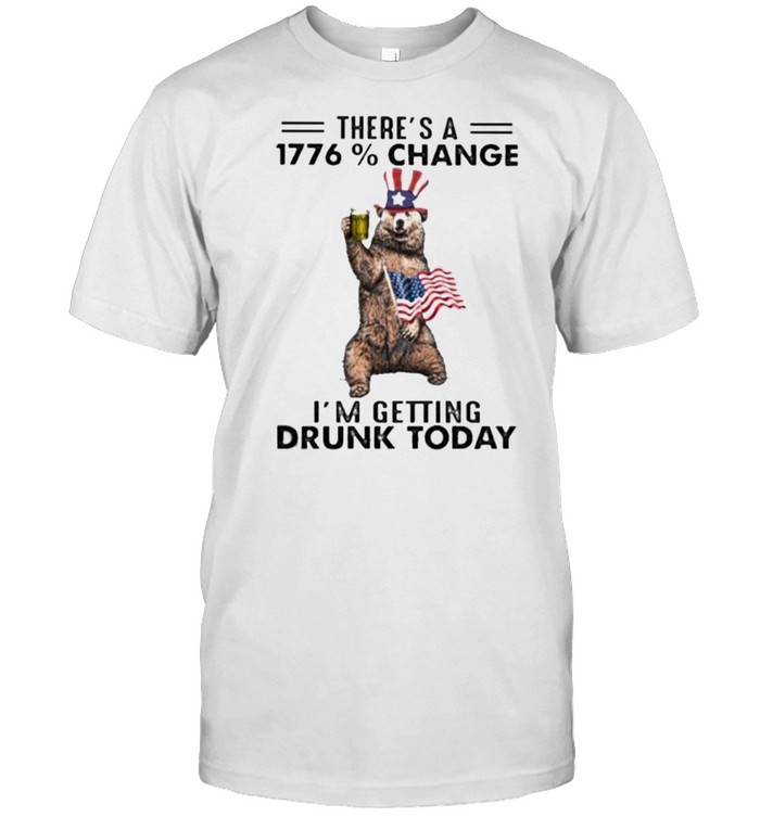 There’s A 1776 Change I’m Getting Drunk Today American Flag Shirt