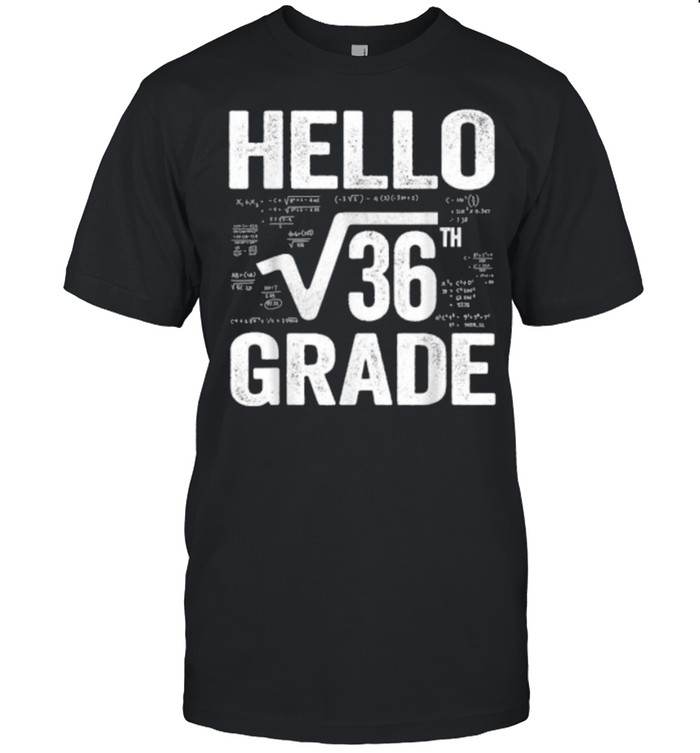 Back To School Hello 6th Grade Square Root Of 36 Teachers Students T-Shirt