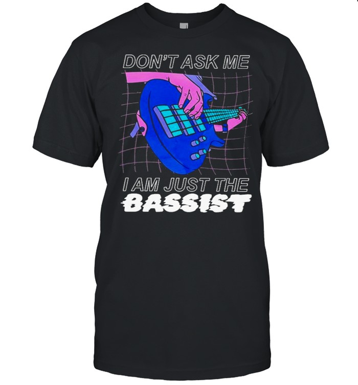 Dont ask me I am just the bassist shirt Classic Men's T-shirt