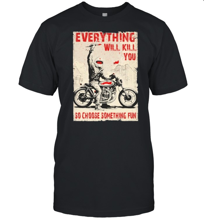 Everything will kill you so choose something fun shirt Classic Men's T-shirt