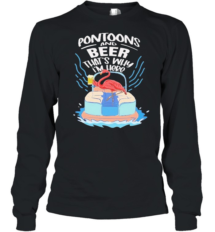 Flamingo boating pontoons and beer thats why im here shirt Long Sleeved T-shirt