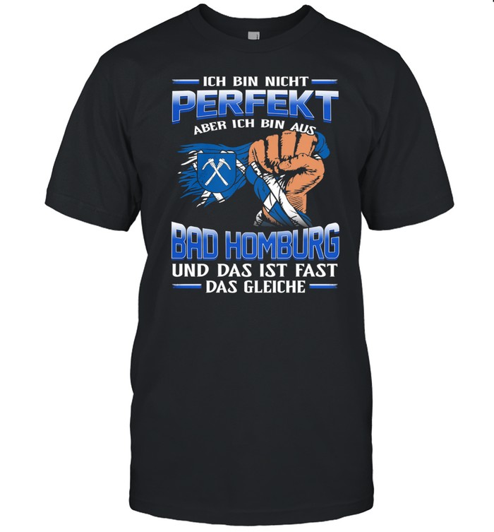 Ich Bin Nicht Perfekt Aber Ich Bin Aus Bad Homburg Und Das Ist Fast Das Gleiche shirt Classic Men's T-shirt