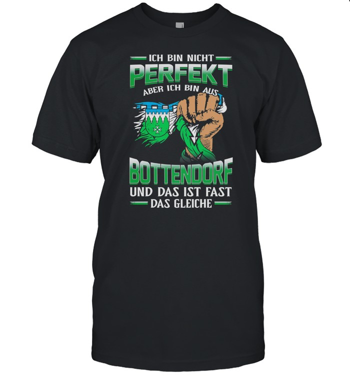 Ich Bin Nicht Perfekt Aber Ich Bin Aus Bottendorf Und Das Ist Fast Das Gleiche shirt Classic Men's T-shirt