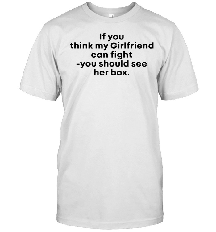 If you think my girlfriend can fight you should see her box shirt Classic Men's T-shirt