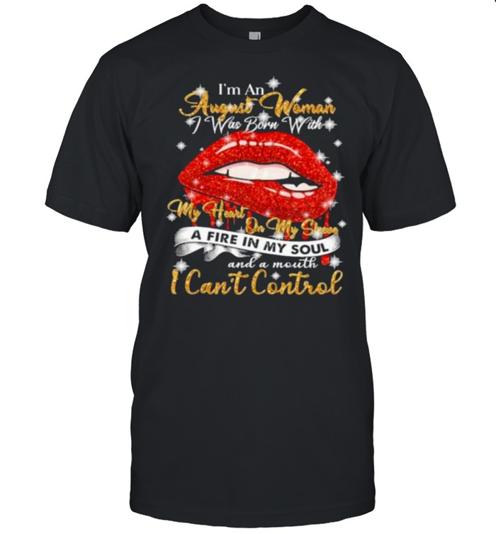 I’m An August Woman I Was Born With My Heart On My Sleeve And A Mouth I Can’t Control  Classic Men's T-shirt