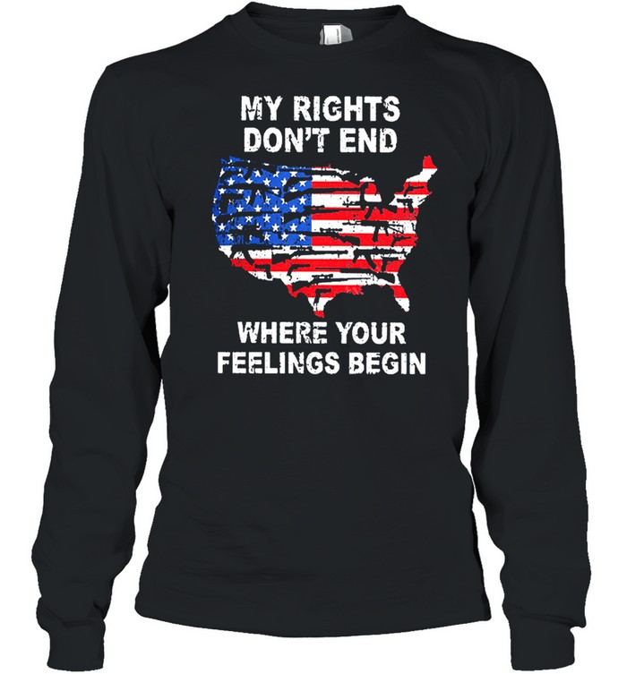 My rights dont end where your feelings begin American flag shirt Long Sleeved T-shirt