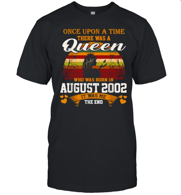Once Upon A time there Was A Queen Who Was Born In August 2002 It Was Me The End Vintage T-Shirt