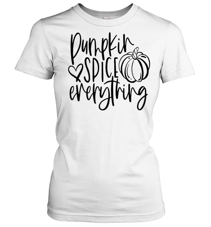 Pumpkin spice everything shirt Classic Women's T-shirt