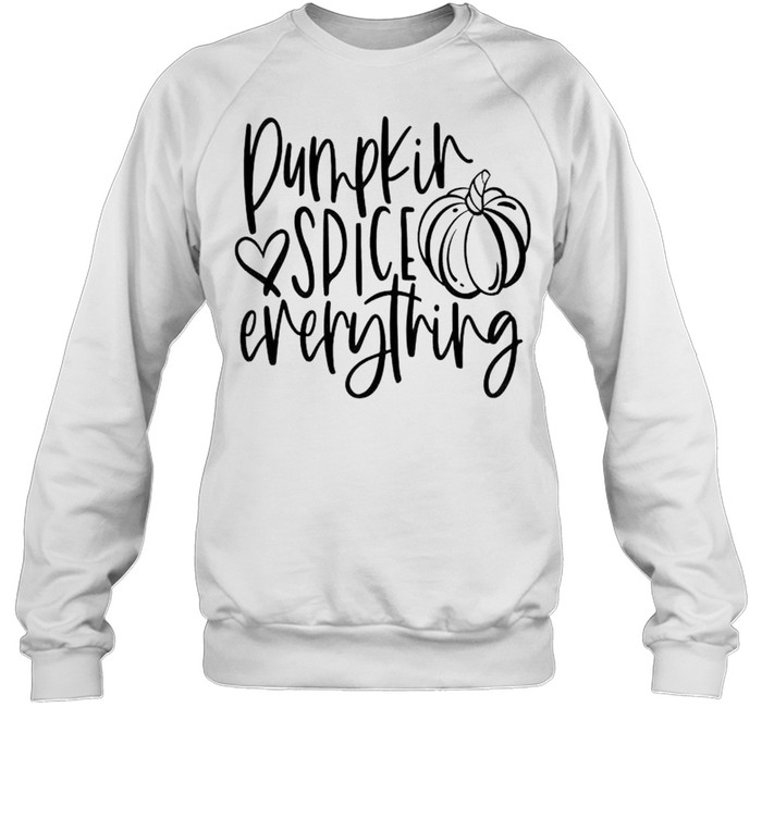 Pumpkin spice everything shirt Unisex Sweatshirt