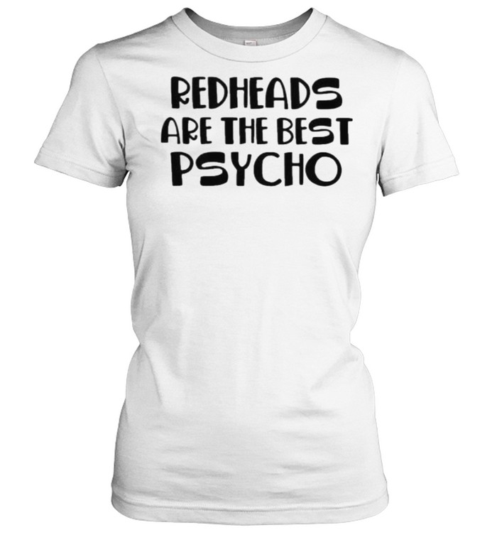 Redhead Are The Best Psycho  Classic Women's T-shirt