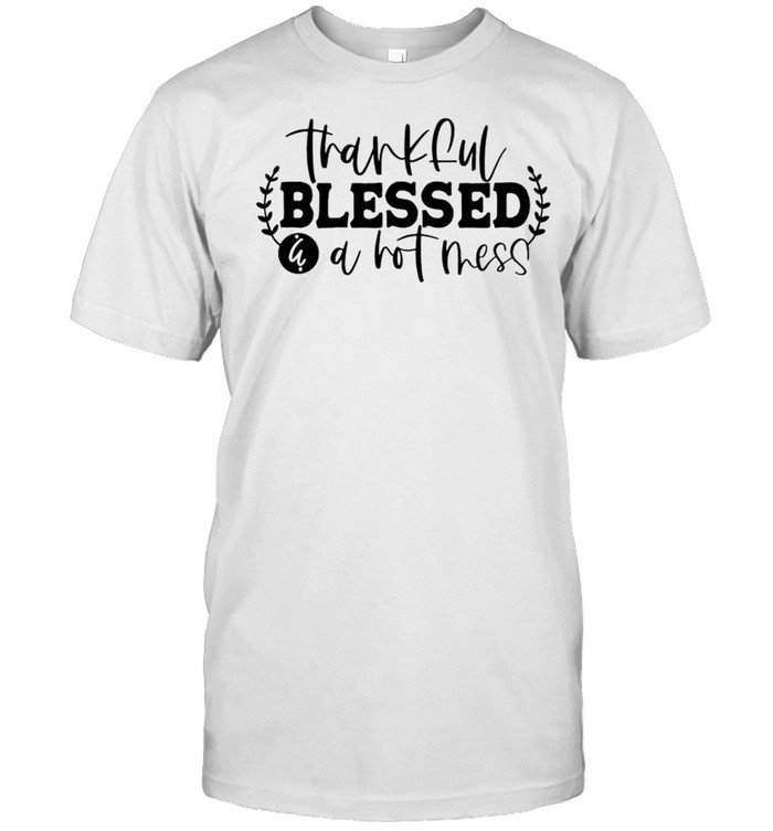 Thankful blessed but still a hot mess tee