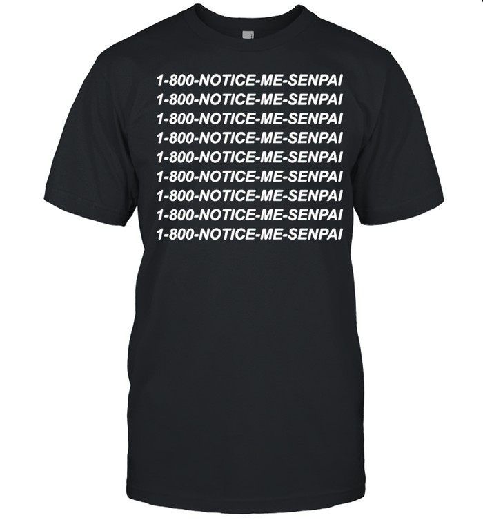 1 800 Notice Me Senpai shirt Classic Men's T-shirt