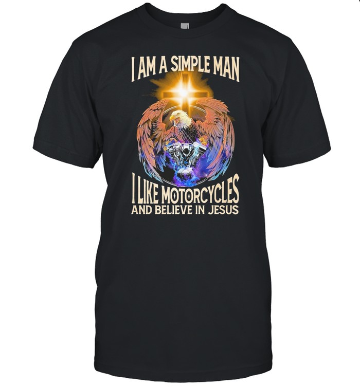 I am a simple man I like motorcycles and believe in jesus shirt