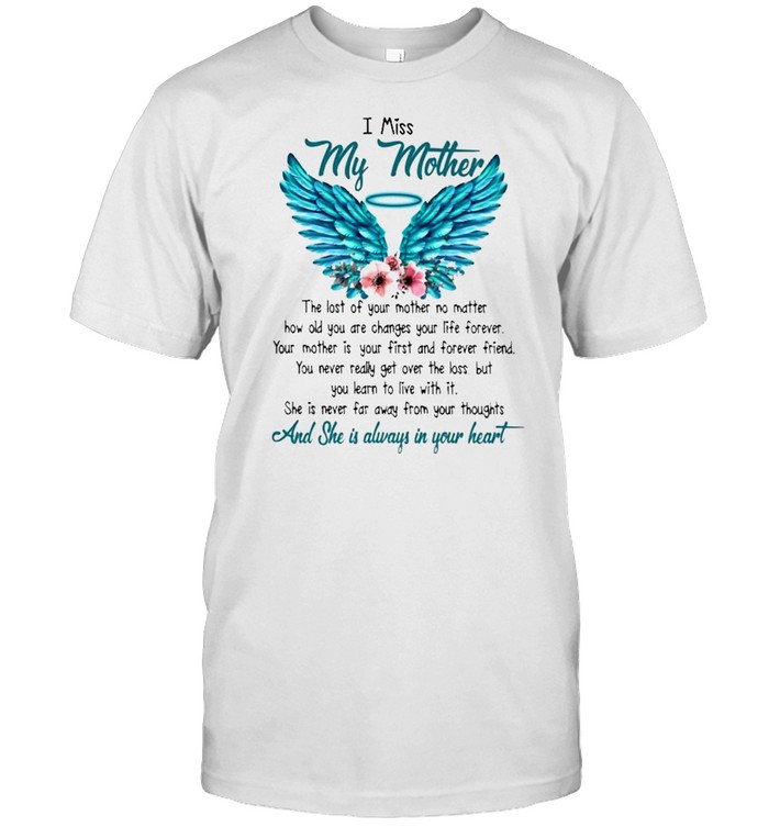 I miss My Mother and she is always in your heart shirt