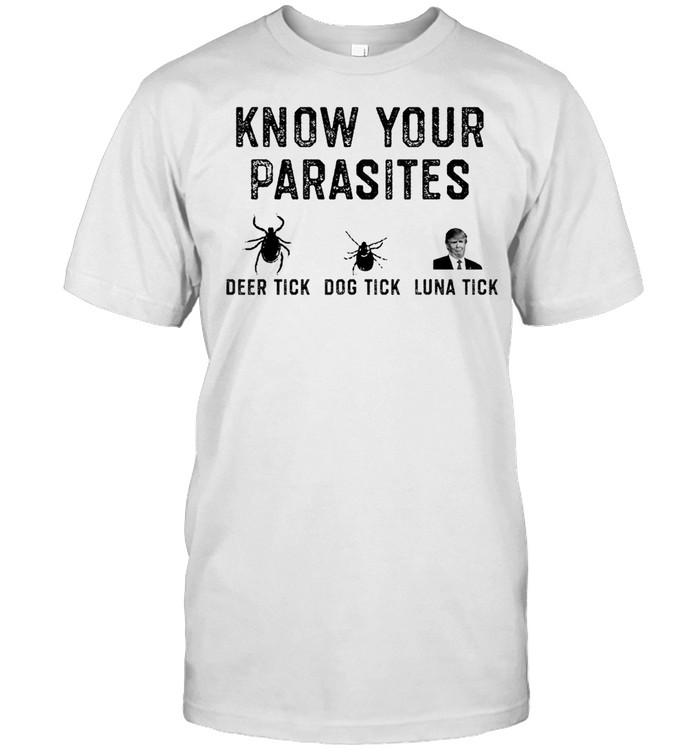 Know Your Parasites Deer Tick Dog Tick Luna Tick Donald Trump Tee shirt