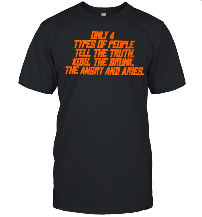 Only types of people tell the truth kids the dunk the angry and aries shirt Classic Men's T-shirt