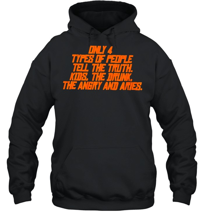 Only types of people tell the truth kids the dunk the angry and aries shirt Unisex Hoodie
