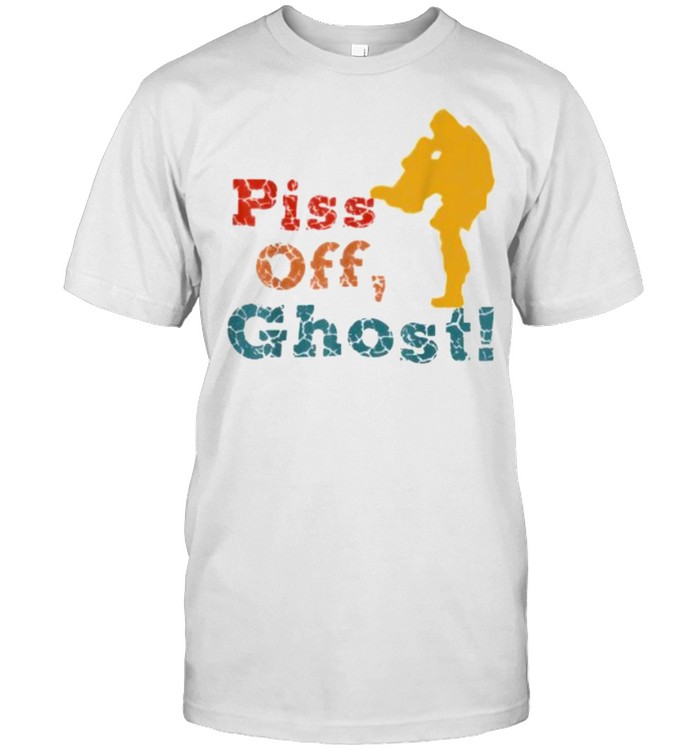 Piss Off Ghost Quotes Outfits T-Shirt