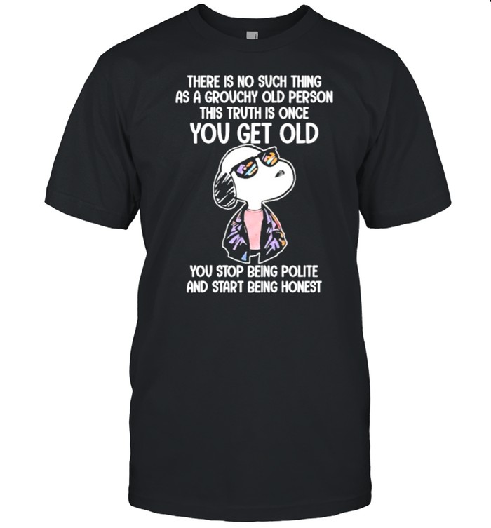 There Is No Such Thing As A Grouchy Old Person This Truth Is Once You Get Old Snoopy  Classic Men's T-shirt