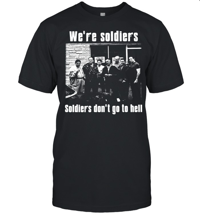 We’re Soldiers Soldiers Don’t Go To Hell T-shirt