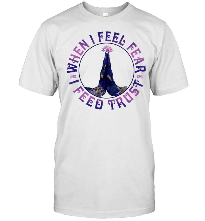Yoga When I Feel Fear I Feed Trust T-shirt Classic Men's T-shirt
