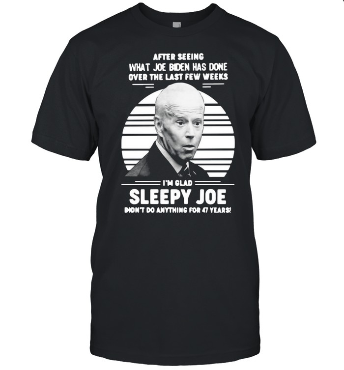 After Seeing What Joe Biden Has Done Over The Last Few Weeks I’m Glad Sleepy Joe Vintage T-shirt Classic Men's T-shirt