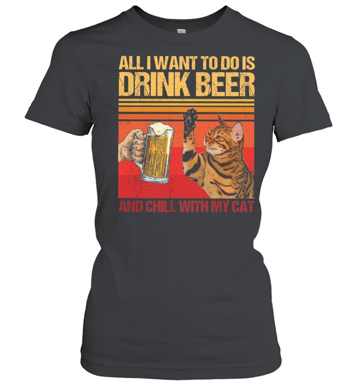 All I Want To Do Is Drink Beer And Chill With My Cat Vintage shirt Classic Women's T-shirt