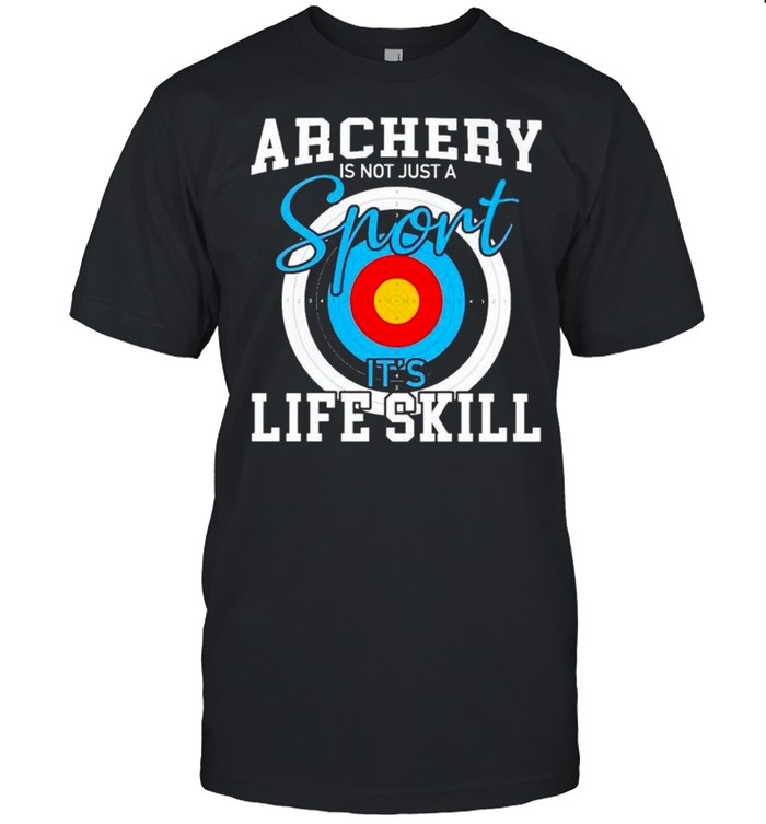 Archery is not just a sport it’s life skill shirt