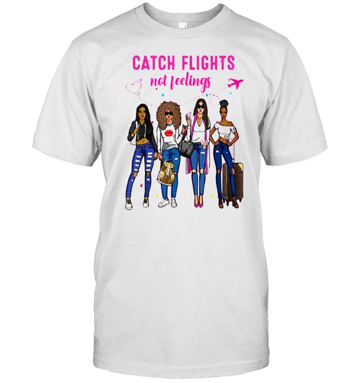 Catch Flights Not Feelings Summer T-Shirt
