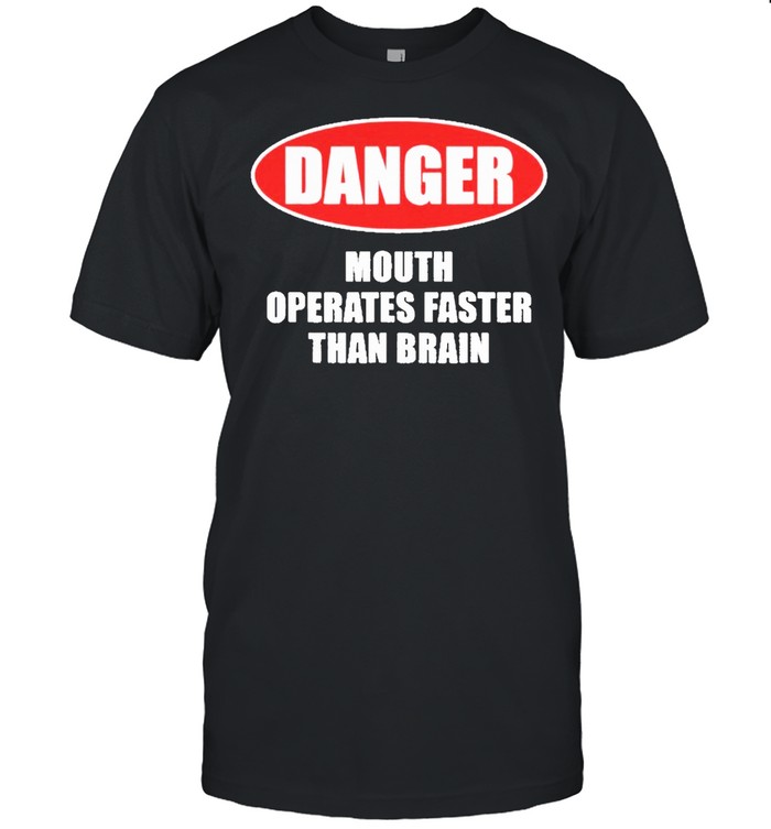 danger mouth operates faster than brain 2022 shirt