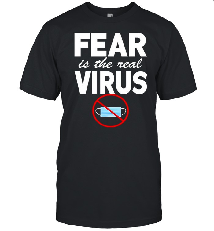 Fear is the real virus not face mask shirt Classic Men's T-shirt
