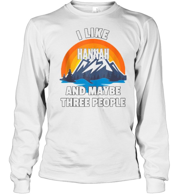I Like Hannah And Maybe Three People T- Long Sleeved T-shirt