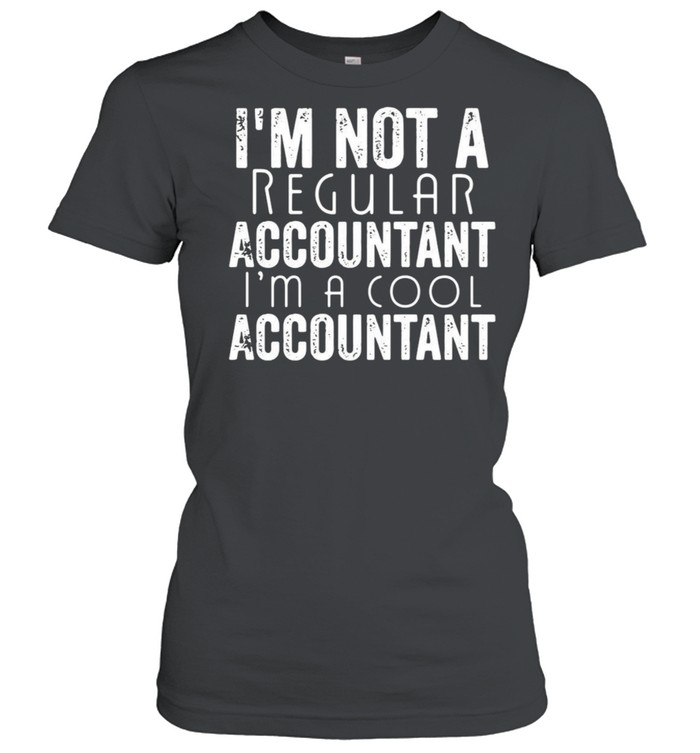 I’m Not A Regular Accountant I’m A Cool Accountant T-shirt Classic Women's T-shirt